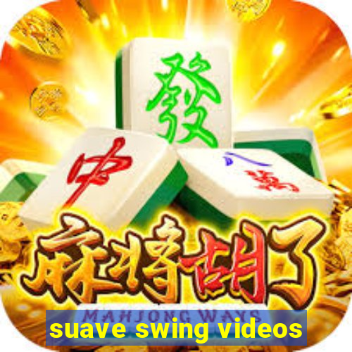 suave swing videos